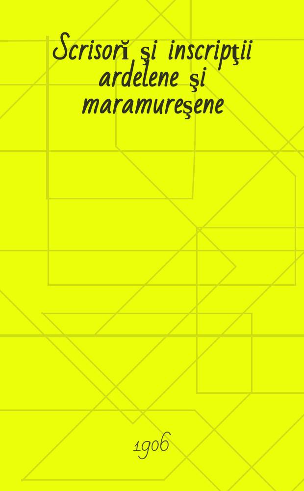 13 : Scrisorĭ şi inscripţii ardelene şi maramureşene