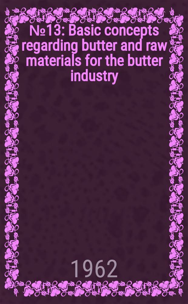 [№ 13] : Basic concepts regarding butter and raw materials for the butter industry
