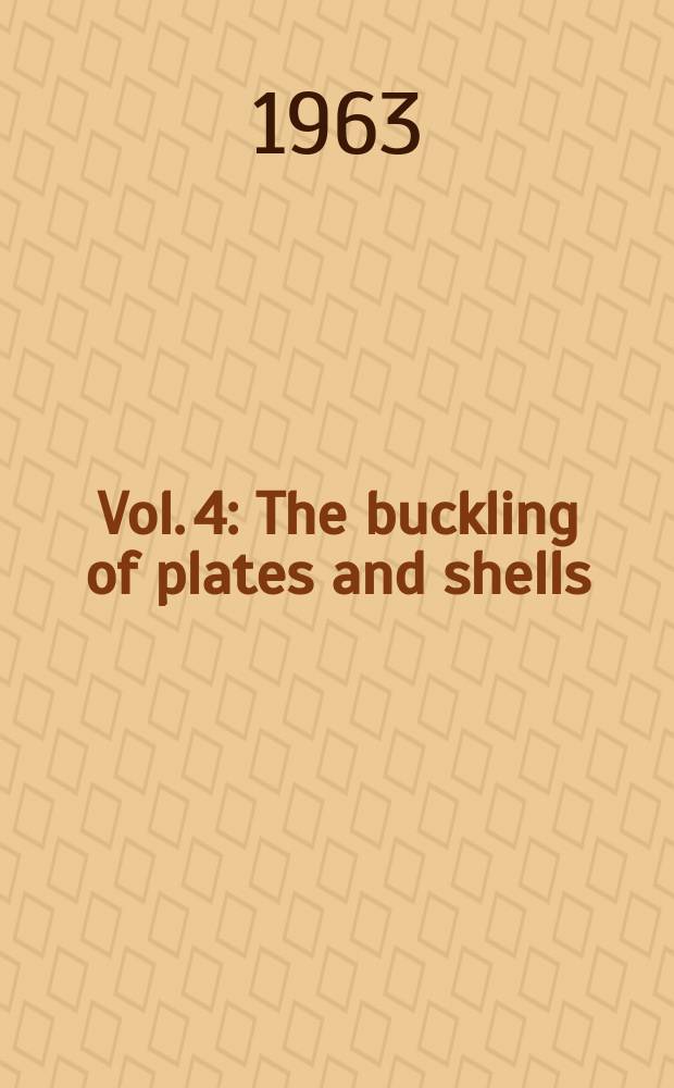 Vol. 4 : The buckling of plates and shells