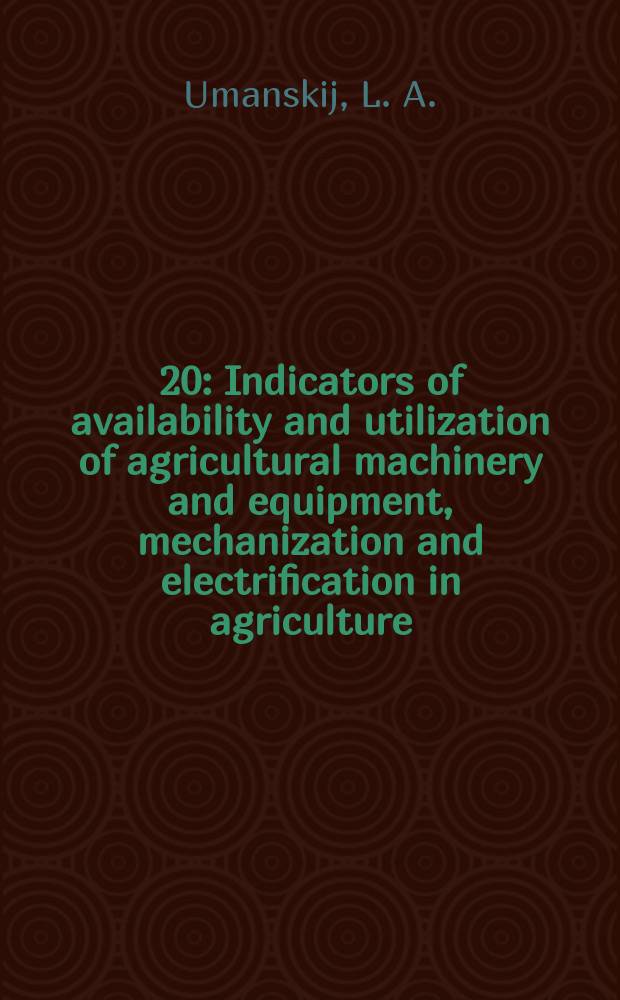 [20] : Indicators of availability and utilization of agricultural machinery and equipment, mechanization and electrification in agriculture