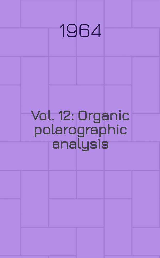 Vol. 12 : Organic polarographic analysis