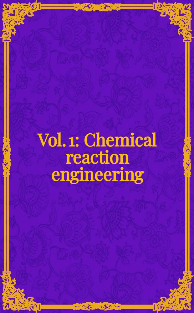 Vol. 1 : Chemical reaction engineering