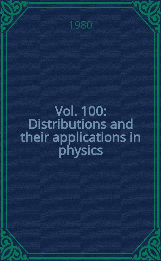 Vol. 100 : Distributions and their applications in physics