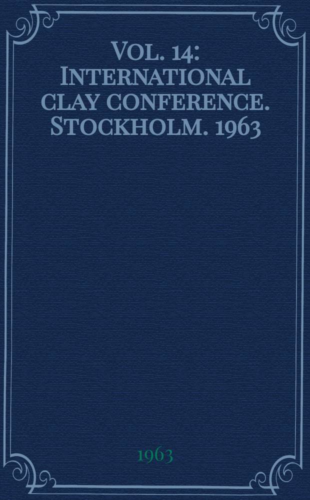 Vol. 14 : International clay conference. Stockholm. 1963
