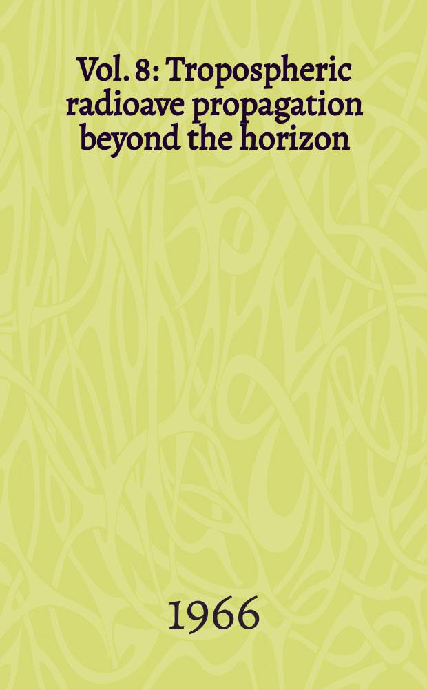Vol. 8 : Tropospheric radioave propagation beyond the horizon