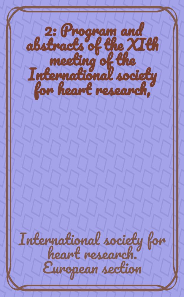 [2] : Program and abstracts of the XIth meeting of the International society for heart research, (European section), Glasgow, U. K., 27-30 June, 1990