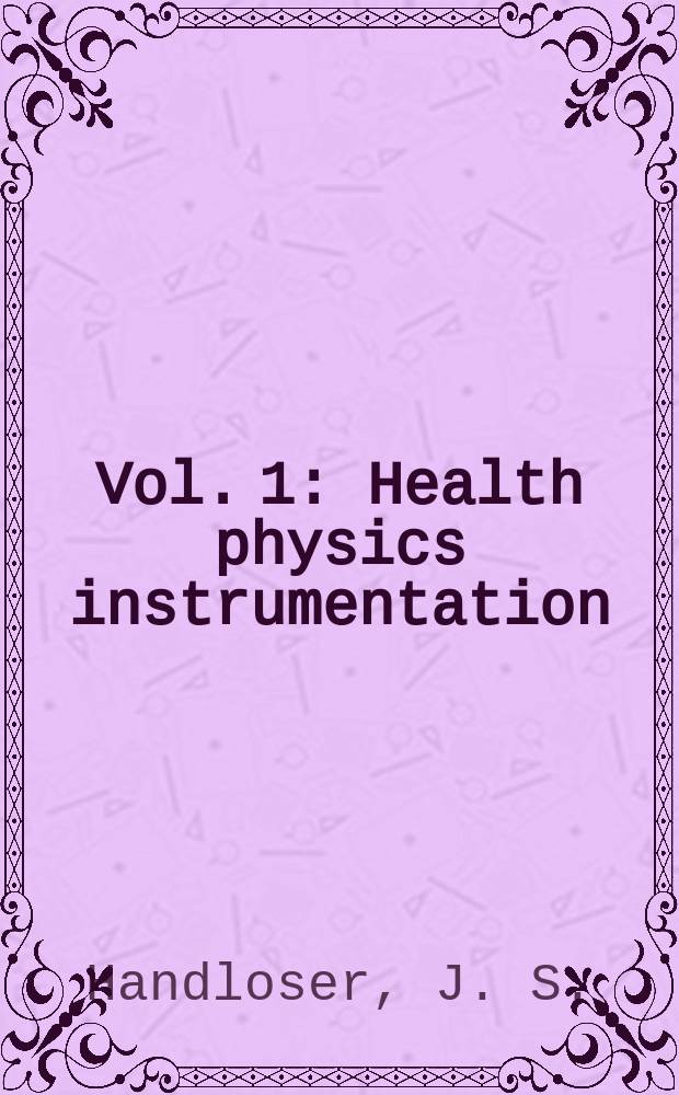 Vol. 1 : Health physics instrumentation