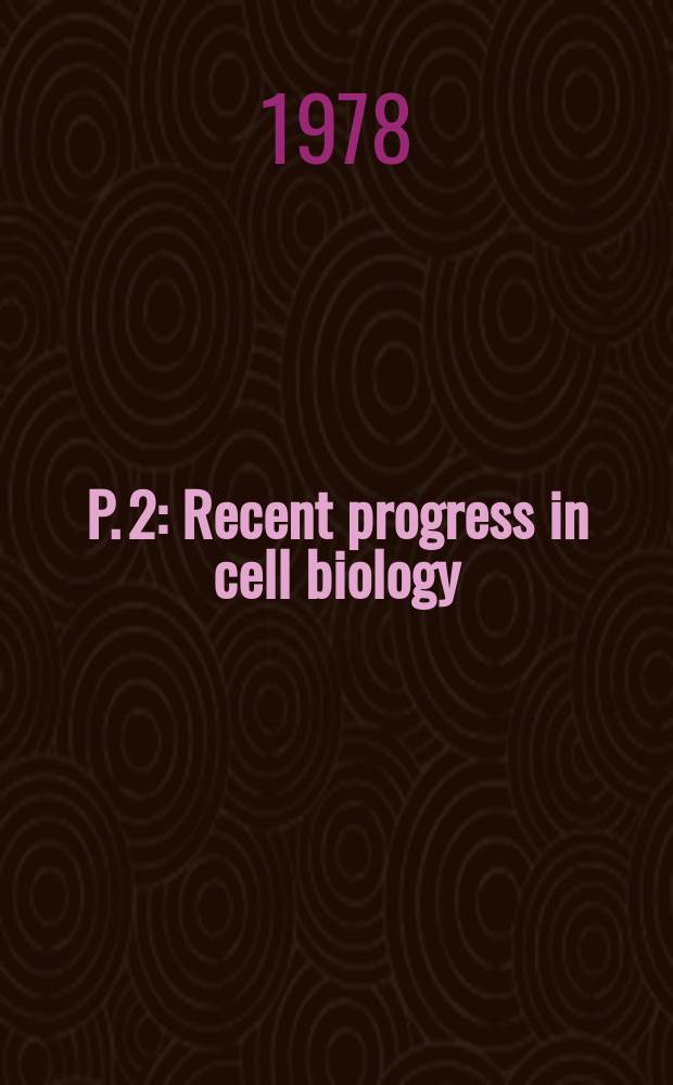 P. 2 : Recent progress in cell biology