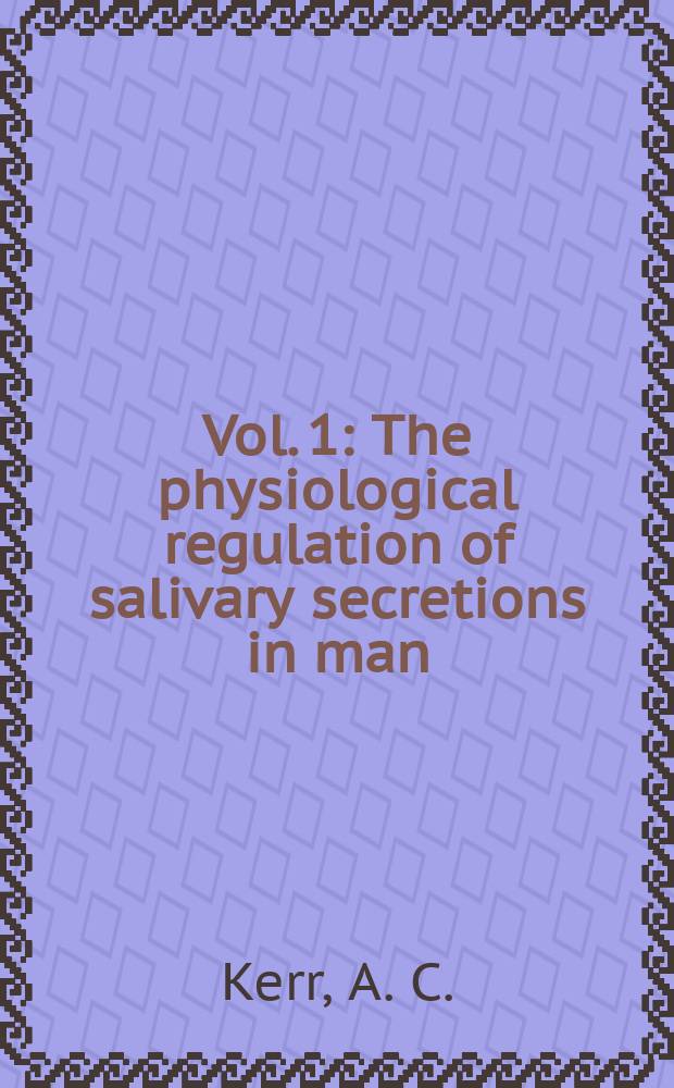 Vol. 1 : The physiological regulation of salivary secretions in man