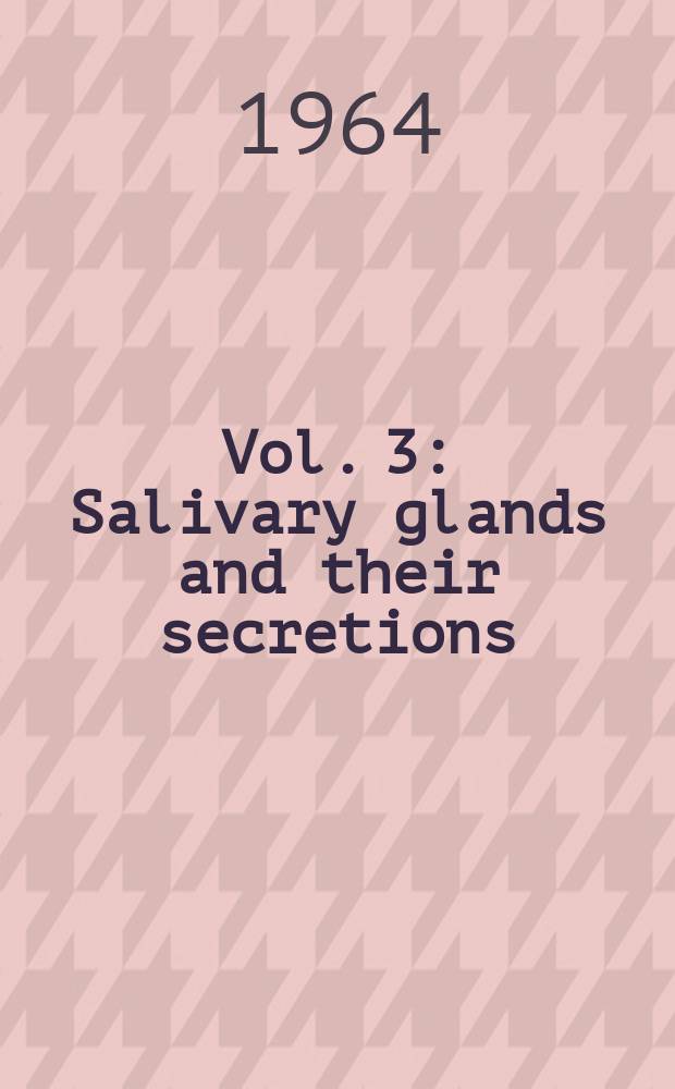 Vol. 3 : Salivary glands and their secretions