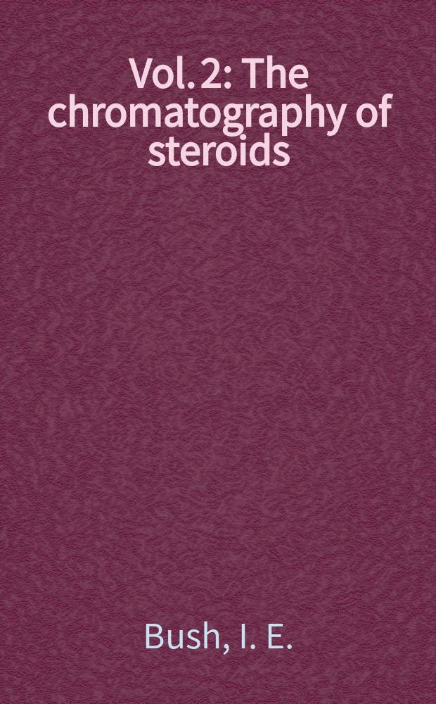 Vol. 2 : The chromatography of steroids