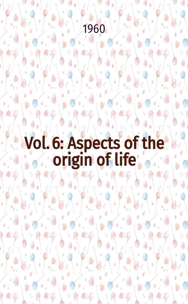 Vol. 6 : Aspects of the origin of life
