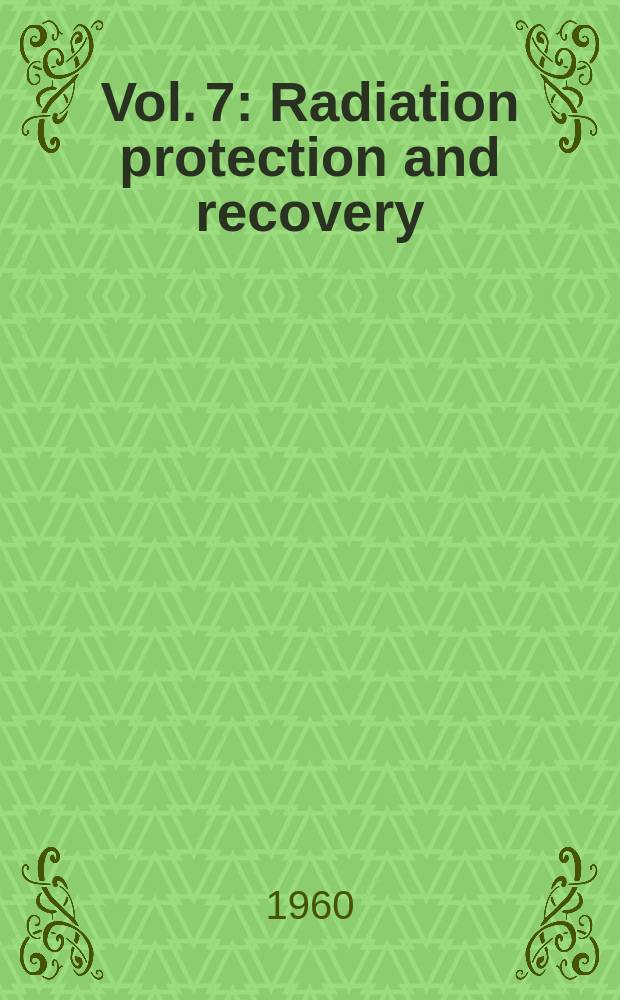 Vol. 7 : Radiation protection and recovery