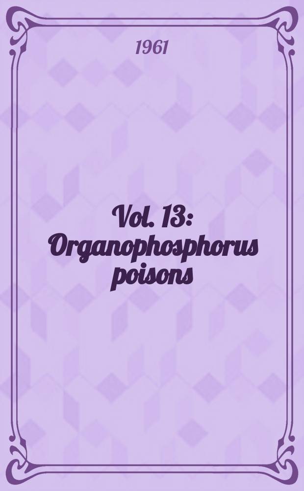 Vol. 13 : Organophosphorus poisons