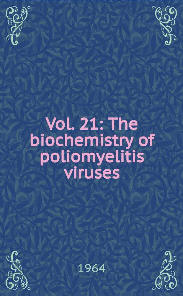 Vol. 21 : The biochemistry of poliomyelitis viruses