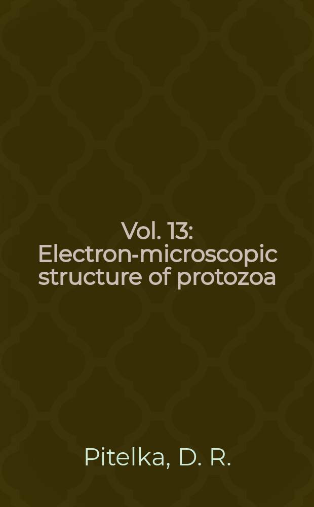 Vol. 13 : Electron-microscopic structure of protozoa