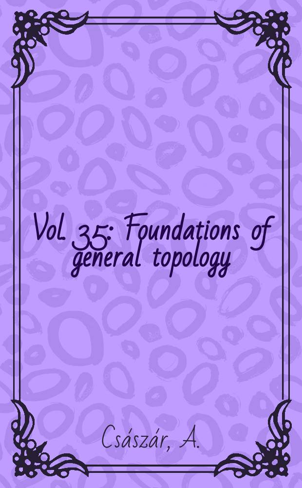 Vol. 35 : Foundations of general topology