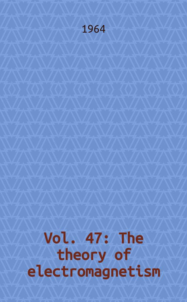 Vol. 47 : The theory of electromagnetism