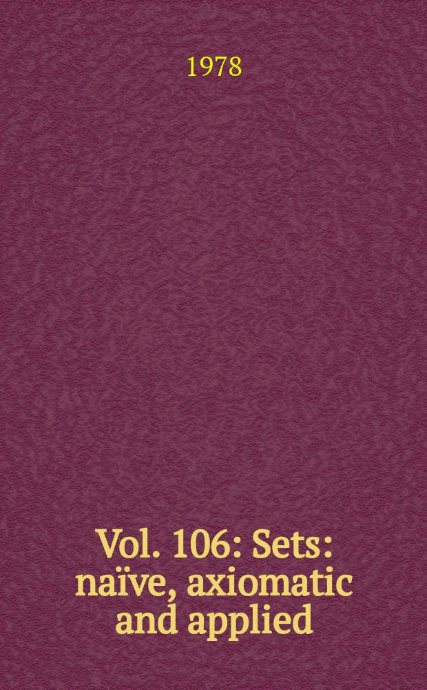Vol. 106 : Sets: naïve, axiomatic and applied