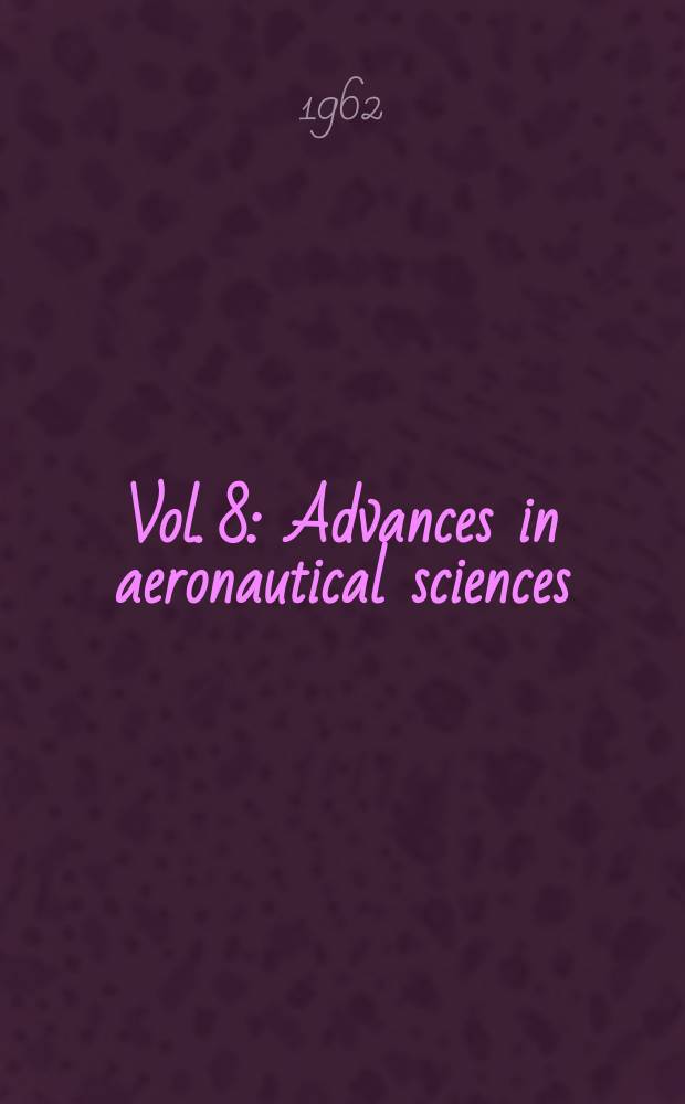Vol. 8 : Advances in aeronautical sciences