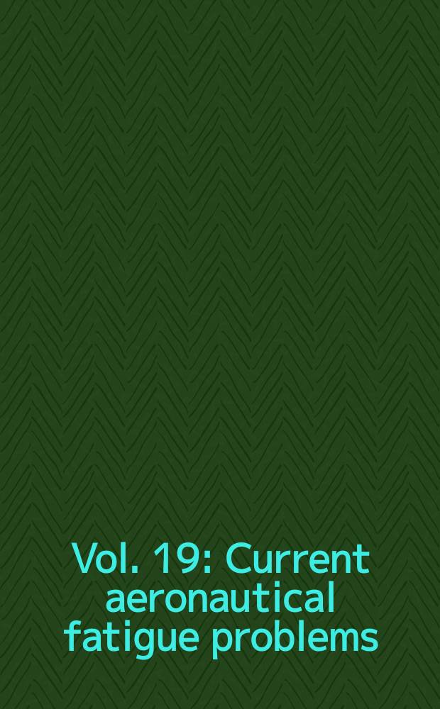 Vol. 19 : Current aeronautical fatigue problems
