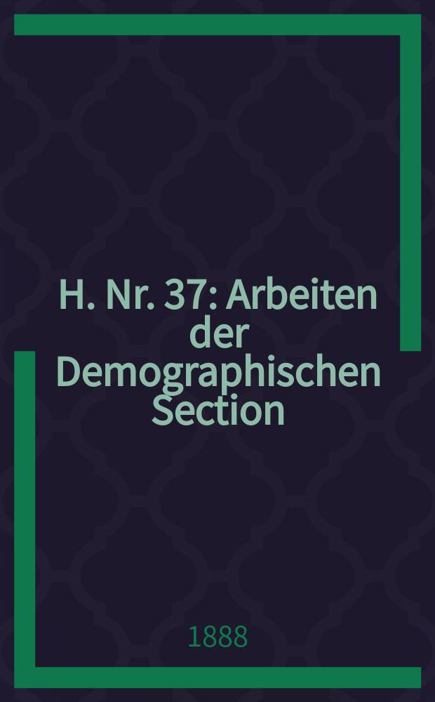 H. Nr. 37 : Arbeiten der Demographischen Section