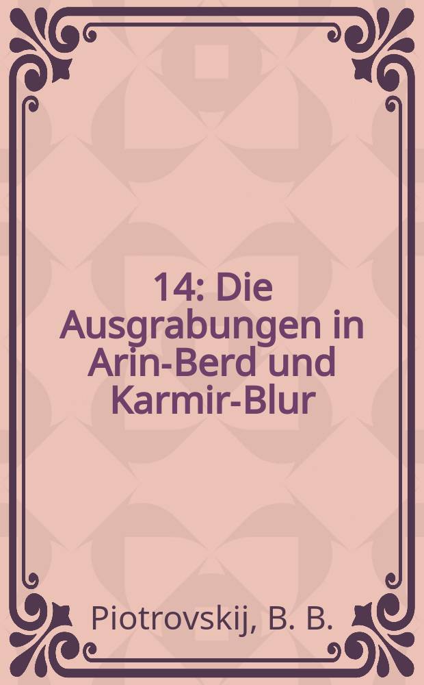 [14] : Die Ausgrabungen in Arin-Berd und Karmir-Blur (Armenien)