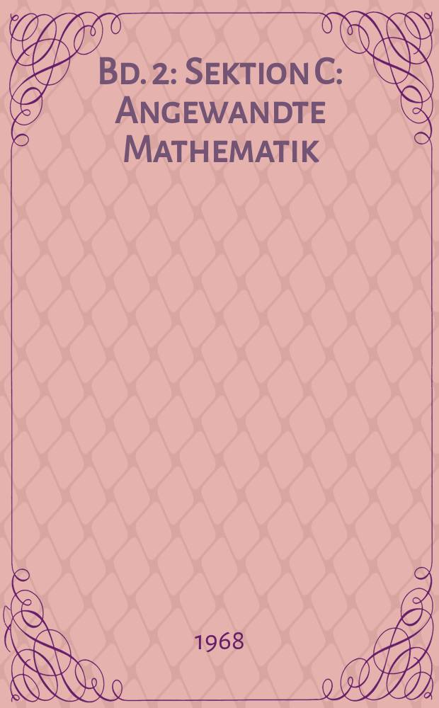 Bd. 2 : [Sektion C: Angewandte Mathematik]