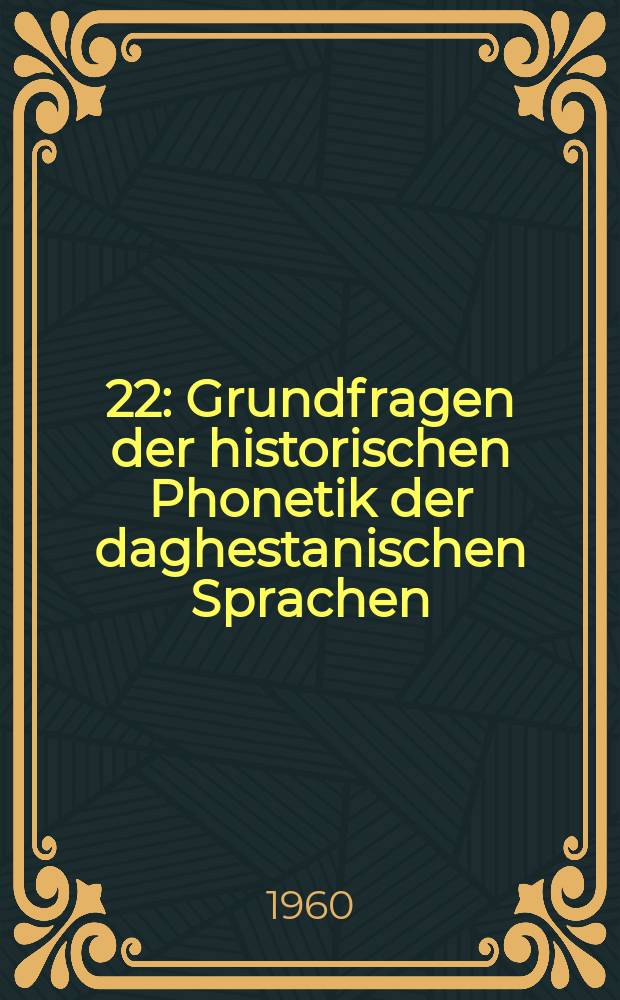 [22] : Grundfragen der historischen Phonetik der daghestanischen Sprachen
