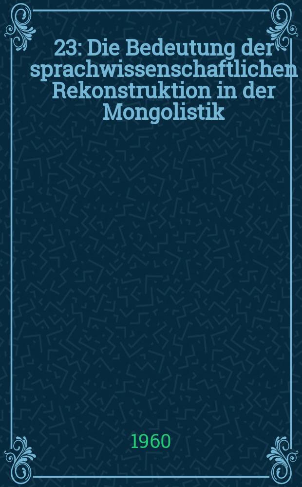 [23] : Die Bedeutung der sprachwissenschaftlichen Rekonstruktion in der Mongolistik