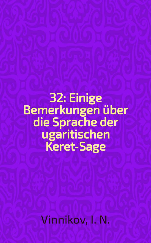 [32] : Einige Bemerkungen über die Sprache der ugaritischen Keret-Sage