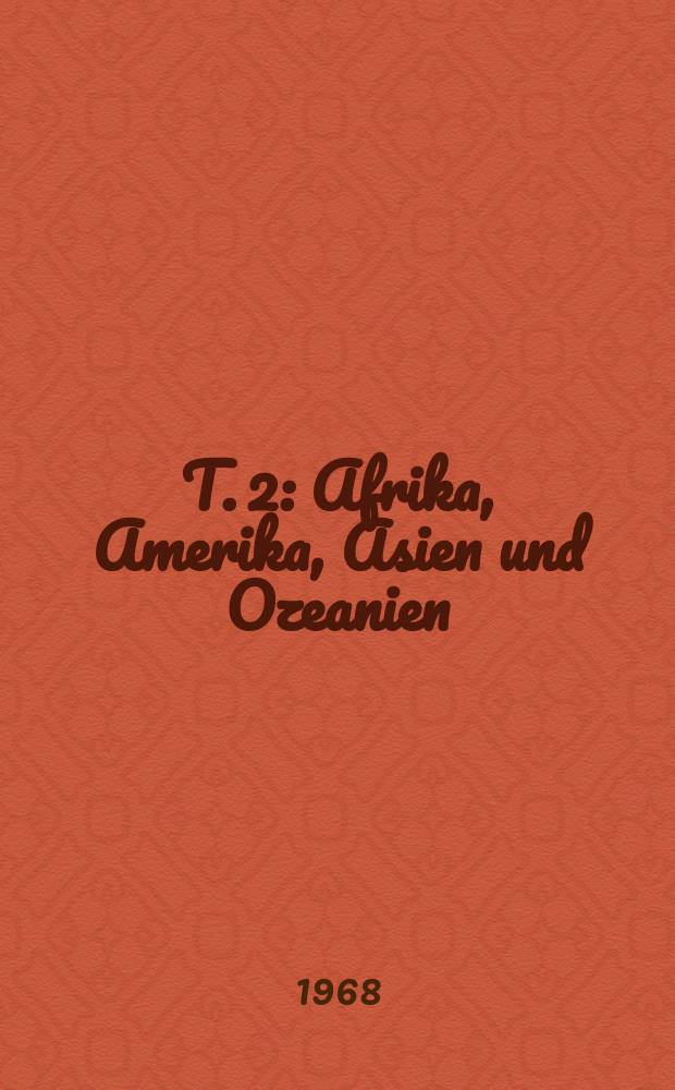 T. 2 : Afrika, Amerika, Asien und Ozeanien