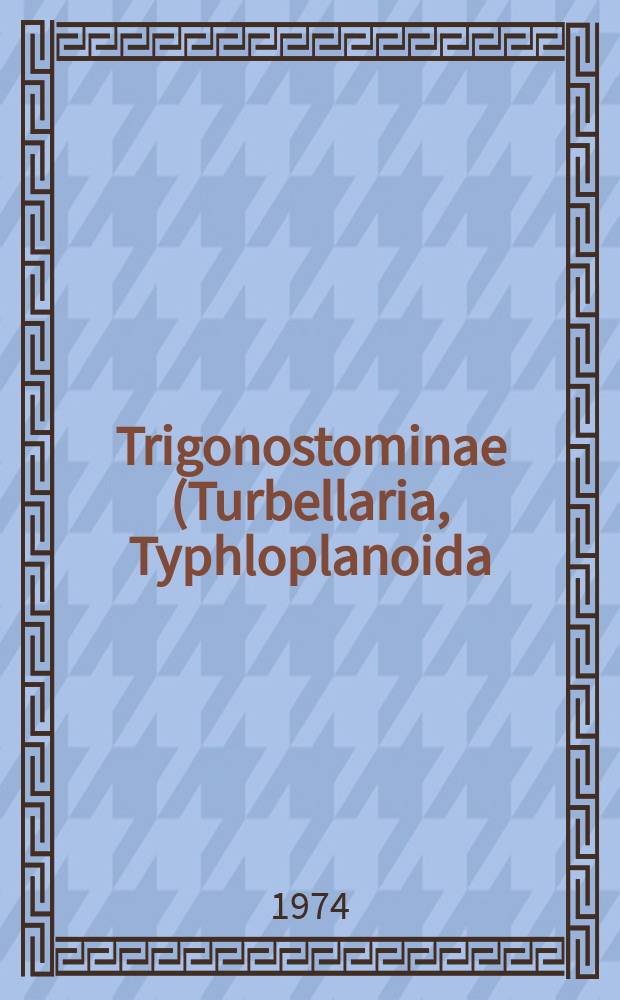 8 : Trigonostominae (Turbellaria, Typhloplanoida)