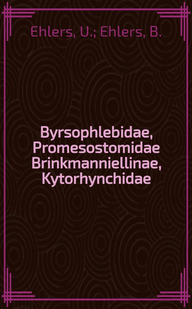 27 : Byrsophlebidae, Promesostomidae Brinkmanniellinae, Kytorhynchidae (Turbellaria, Typhloplanoida)