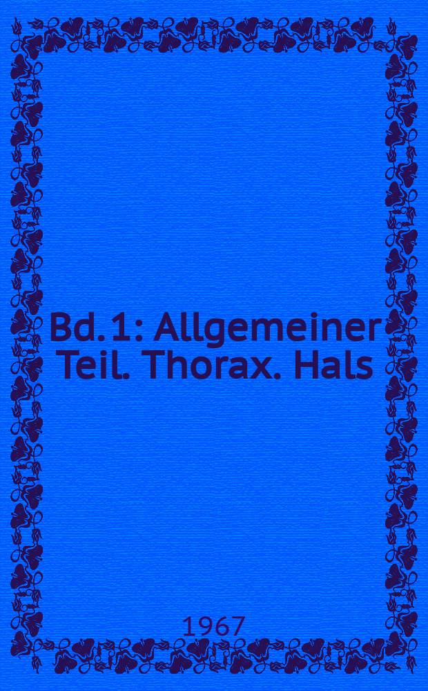 Bd. 1 : Allgemeiner Teil. Thorax. Hals