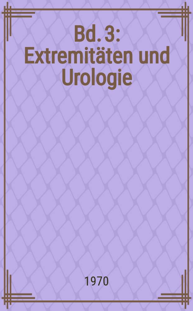 Bd. 3 : Extremit&auml;ten und Urologie