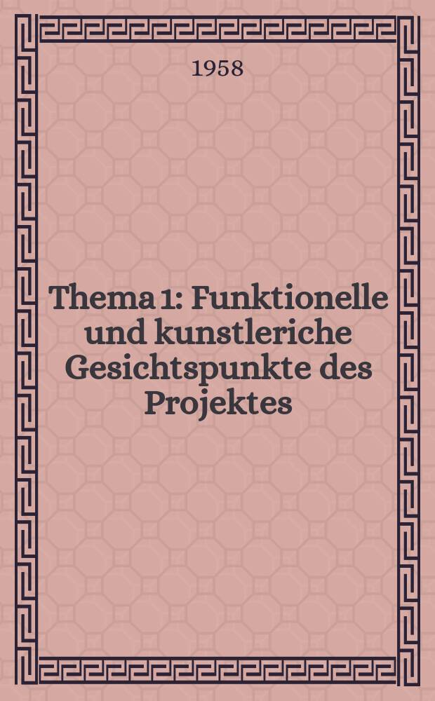 Thema 1 : Funktionelle und kunstleriche Gesichtspunkte des Projektes