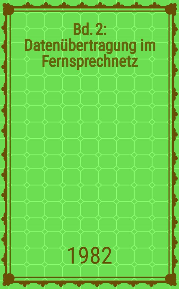 Bd. 2 : Daten&uuml;bertragung im Fernsprechnetz