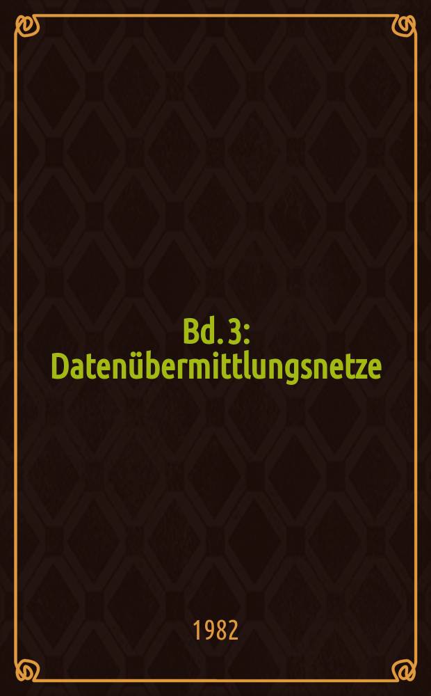 Bd. 3 : Datenübermittlungsnetze