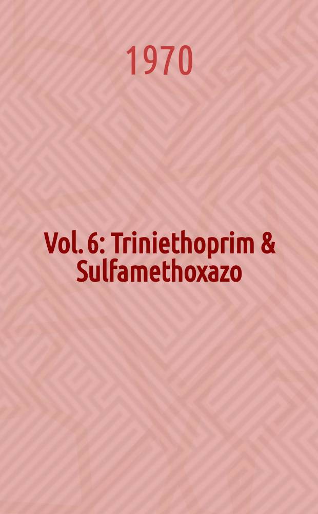 Vol. 6 : [Triniethoprim & Sulfamethoxazo]