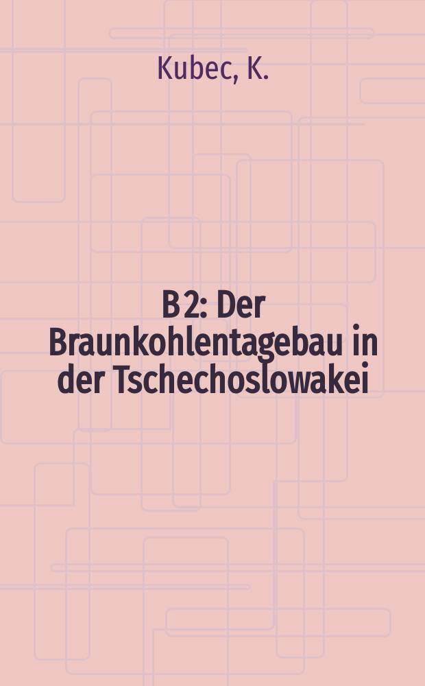 B 2 : Der Braunkohlentagebau in der Tschechoslowakei