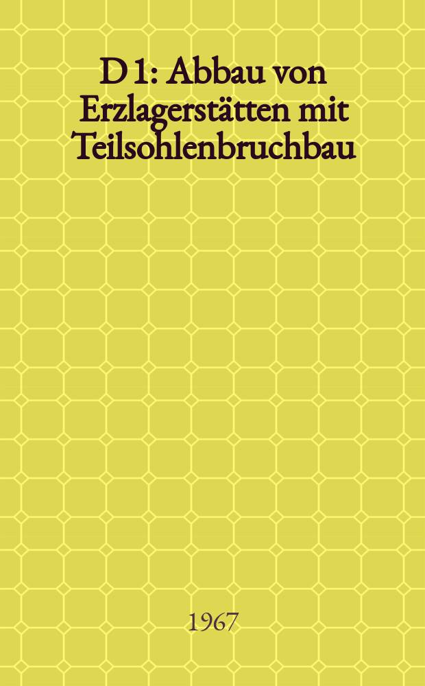 D 1 : Abbau von Erzlagerstätten mit Teilsohlenbruchbau