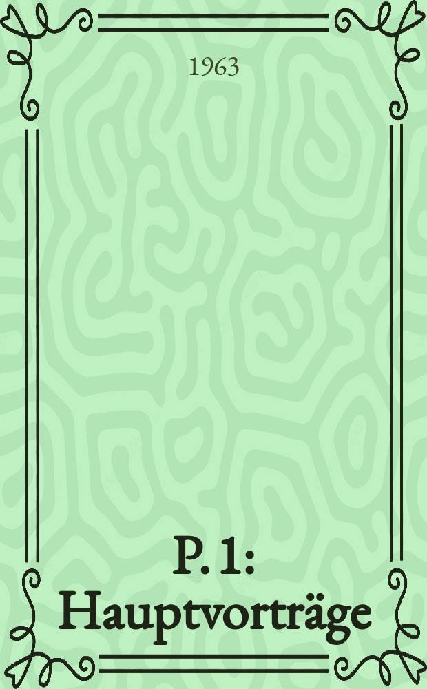 P. 1 : Hauptvorträge