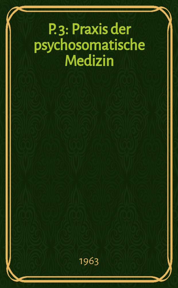 P. 3 : Praxis der psychosomatische Medizin