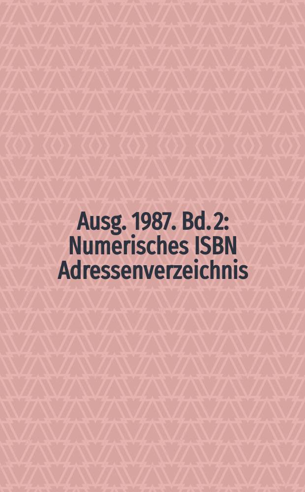 Ausg. 1987. Bd. 2 : Numerisches ISBN Adressenverzeichnis