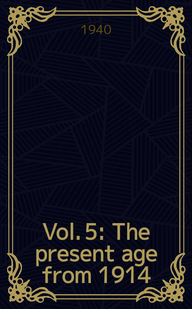 Vol. 5 : The present age from 1914