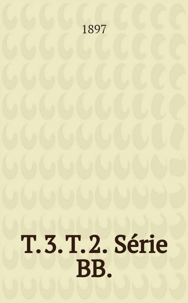 T. 3. T. 2. Série BB. (1 à 38) : T. 3