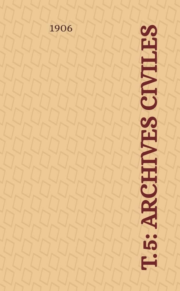 T. 5 : Archives civiles