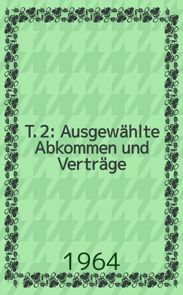 T. 2 : Ausgewählte Abkommen und Verträge