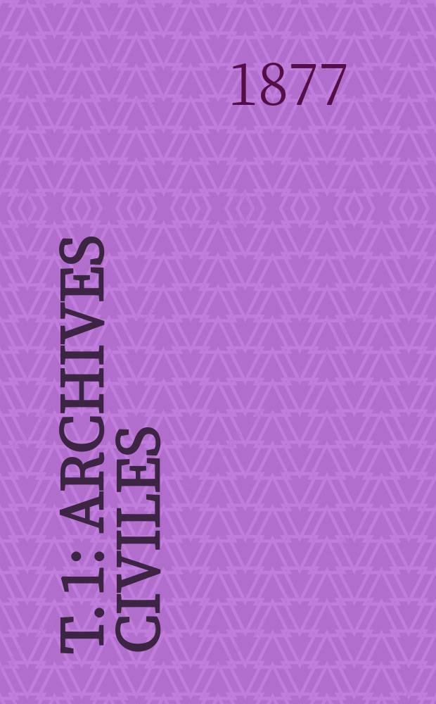 T. 1 : Archives civiles